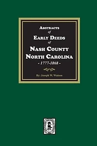 Abstracts of Early Deeds Nash County, North Carolina, 1777-1868