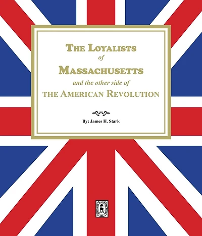 the Loyalists of Massachusetts and Other Side American Revolution