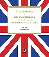 the Loyalists of Massachusetts and Other Side American Revolution