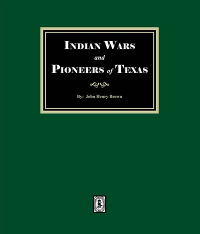 Indian Wars and Pioneers of Texas, 1822-1874