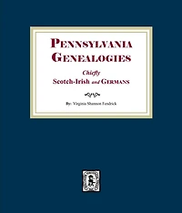 Pennsylvania Genealogies: Chiefly Scotch-Irish and German