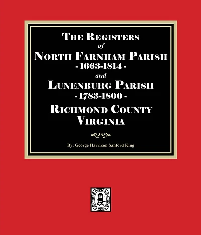 The Registers of North Farnham Parish, 1663-1814 and Lunenburg 1783-1800, Richmond County, Virginia