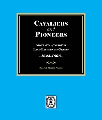 Cavaliers and Pioneers: Abstracts of Virginia Land Patents Grants, 1623-1666.