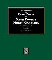 Abstracts of Early Deeds Nash County, North Carolina, 1777-1868