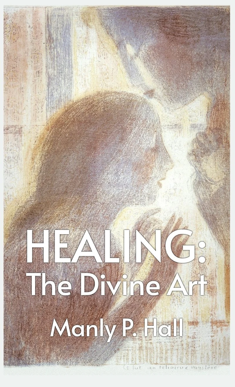 Healing: The Divine Art: Tby Manly P. Hall Hardcoverhe Divine Art: The Divine Art by Manly P. Hall Hardcover
