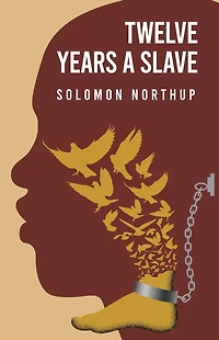 Twelve Years a Slave by Solomon Northup