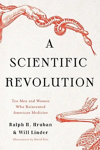 A Scientific Revolution: Ten Men and Women Who Reinvented American Medicine