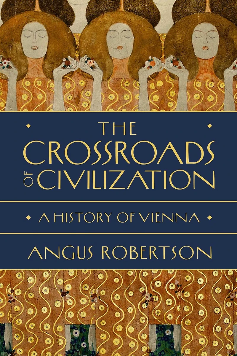 The Crossroads of Civilization: A History Vienna