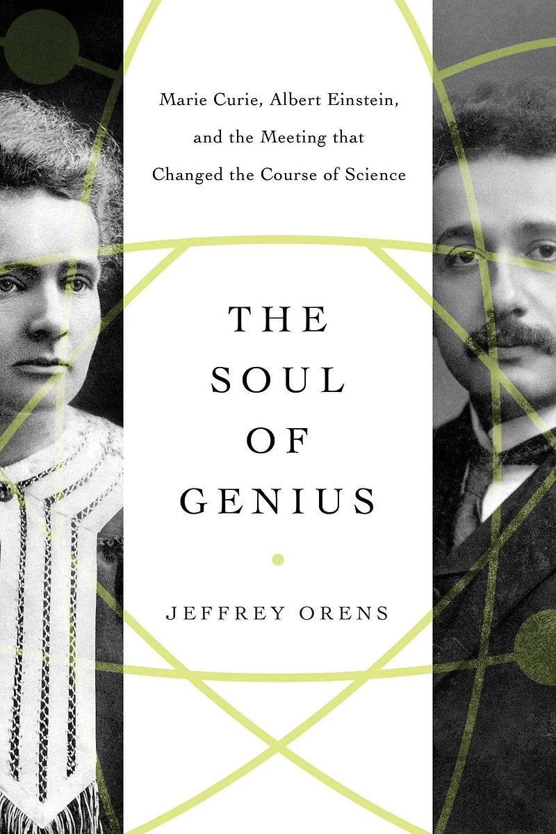the Soul of Genius: Marie Curie, Albert Einstein, and Meeting that Changed Course Science