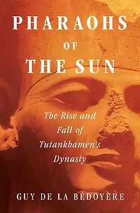 Pharaohs of The Sun: Rise and Fall Tutankhamun's Dynasty