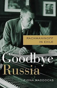 Goodbye Russia: Rachmaninoff Exile