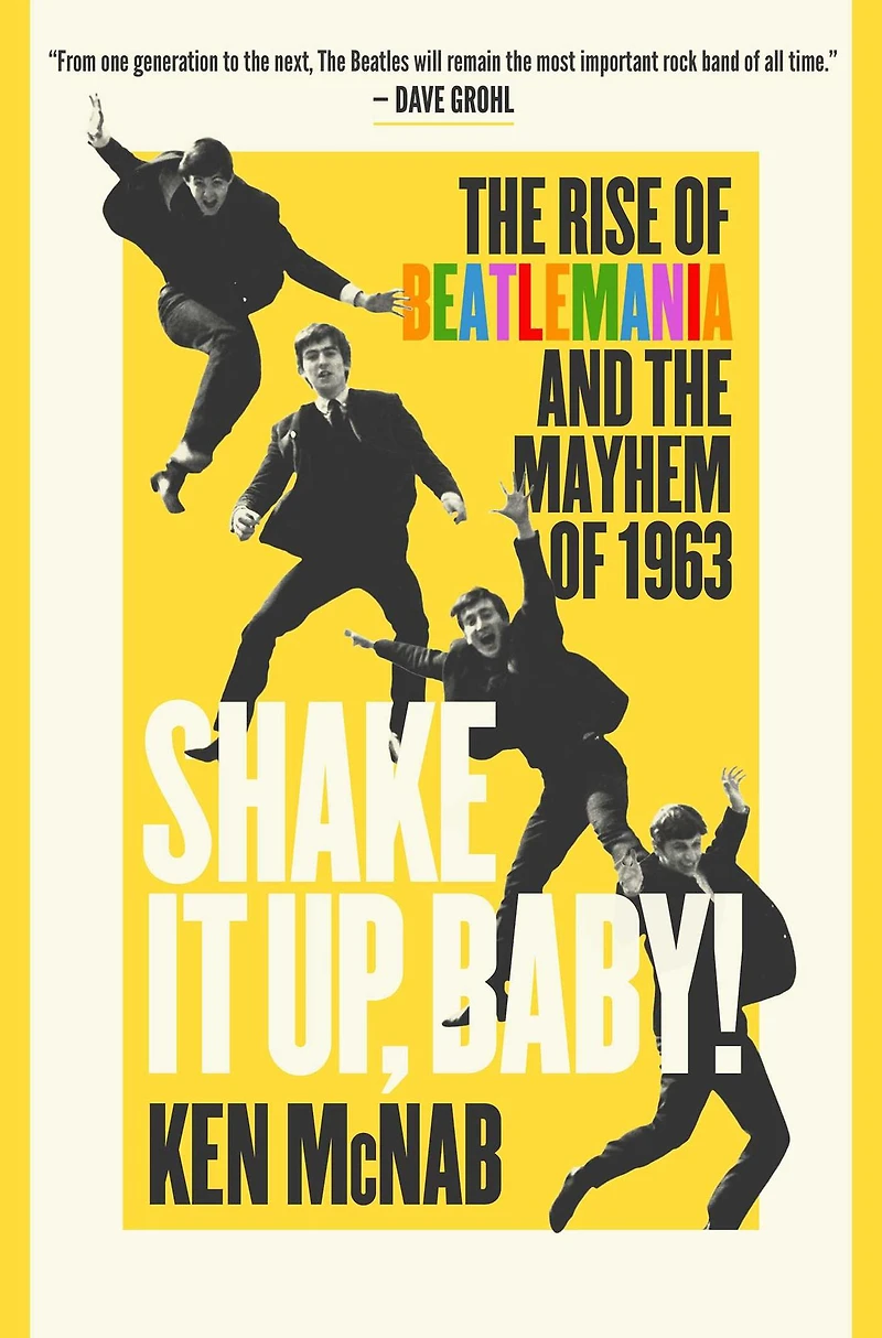 Shake It Up, Baby!: the Rise of Beatlemania and Mayhem 1963
