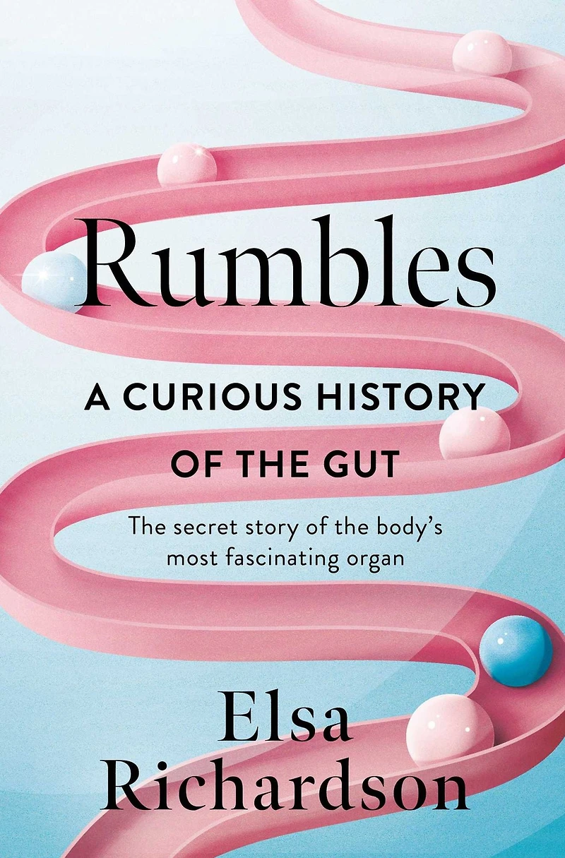 Rumbles: A Curious History of the Gut: Secret Story Body's Most Fascinating Organ