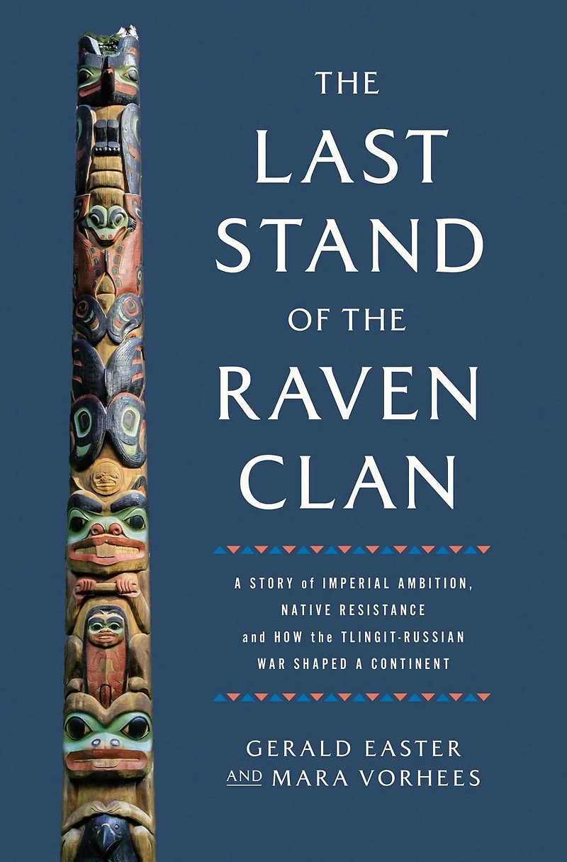 the Last Stand of Raven Clan: a Story Imperial Ambition, Native Resistance and How Tlingit-Russian War Shaped Continent