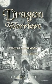 Dragon Warriors: Book 1: Chosen Generation: A Christian Fiction Novel