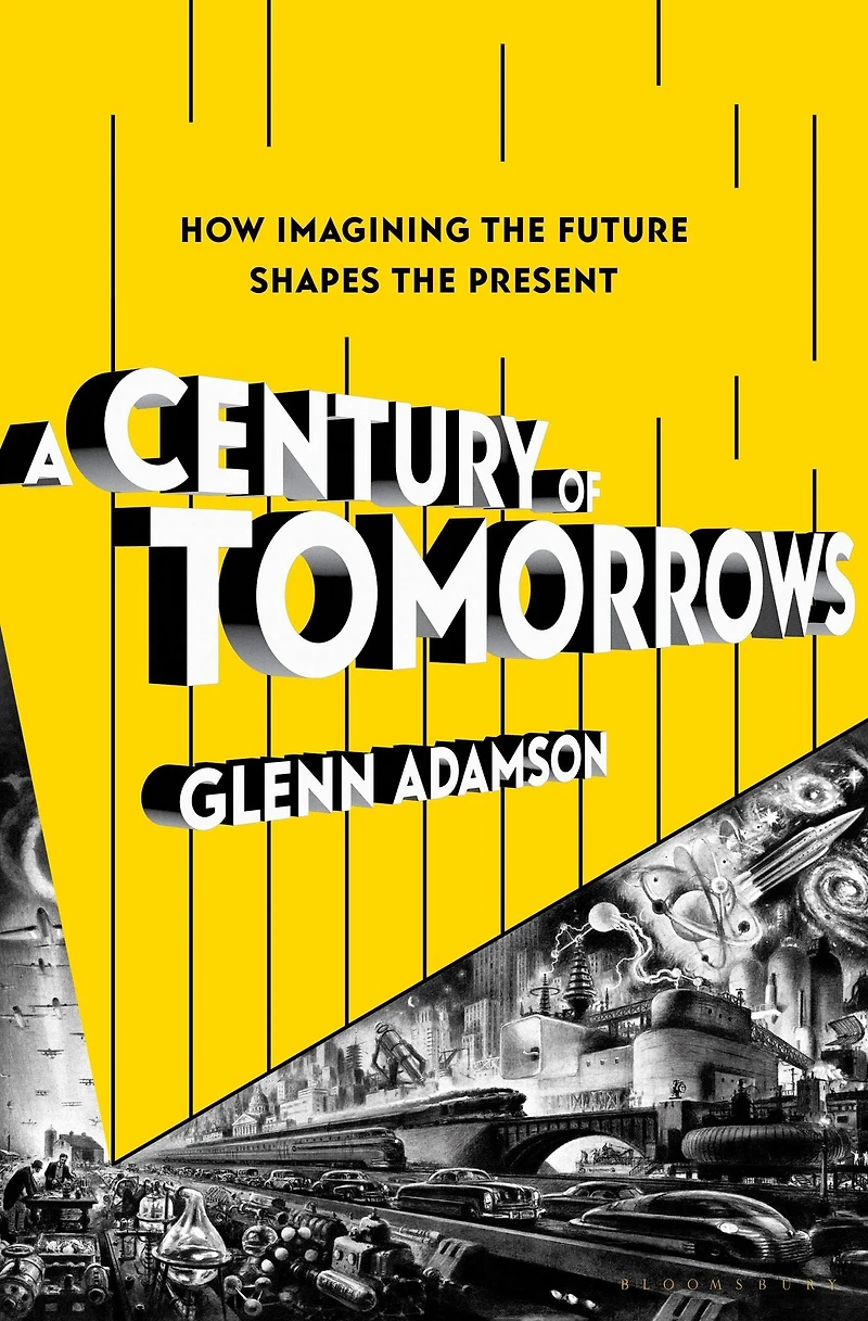 A Century of Tomorrows: How Imagining the Future Shapes Present