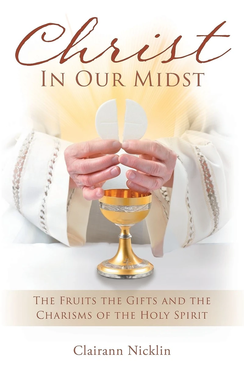 Christ Our Midst: the Fruits Gifts and Charisms of Holy Spirit