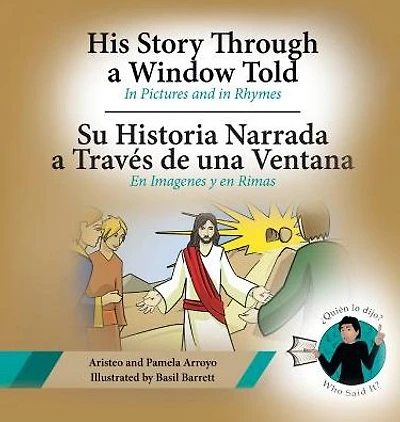His Story Through a Window Told, Su Historia Narrada Traves De Una Ventana: Pictures and Rhymes, en Imagenes y Rimas