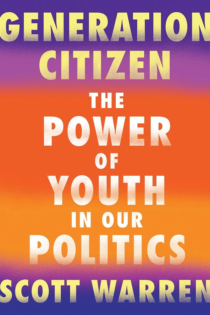 Generation Citizen: The Power of Youth Our Politics