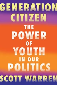 Generation Citizen: The Power of Youth Our Politics