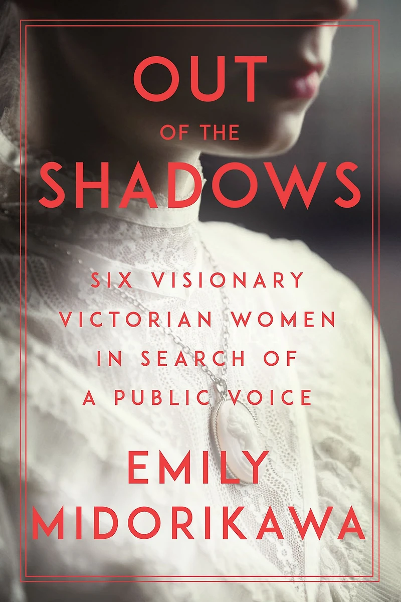 Out of the Shadows: Six Visionary Victorian Women Search a Public Voice