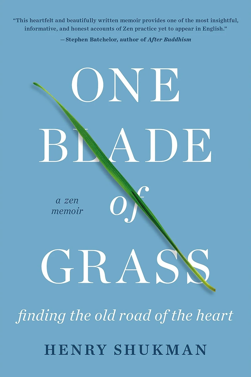 One Blade of Grass: Finding the Old Road Heart, a Zen Memoir
