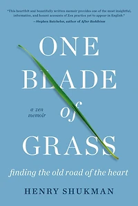 One Blade of Grass: Finding the Old Road Heart, a Zen Memoir