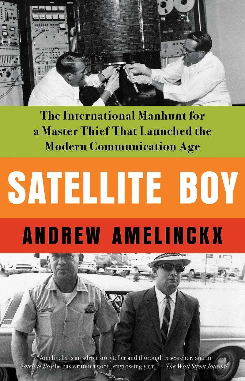 Satellite Boy: the International Manhunt for a Master Thief That Launched Modern Communication Age