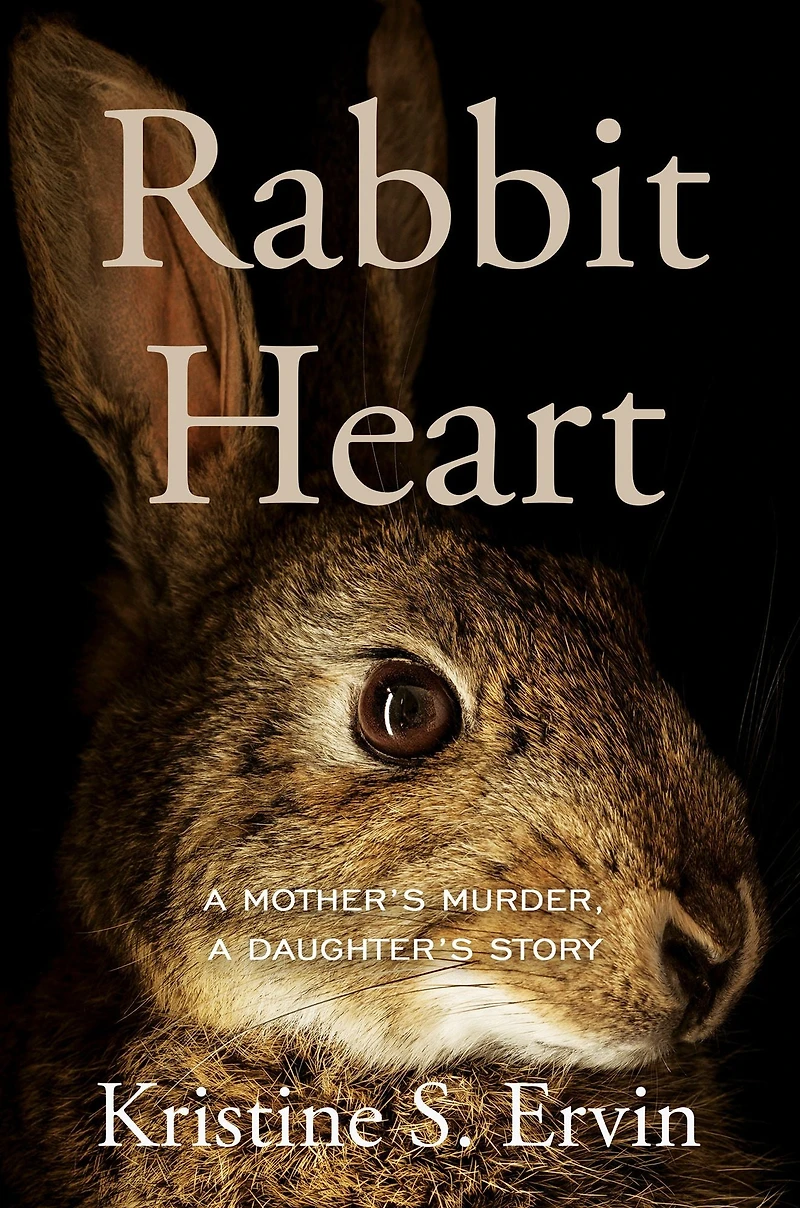 Rabbit Heart: a Mother's Murder, Daughter's Story