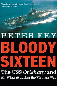 Bloody Sixteen: the USS Oriskany and Air Wing 16 during Vietnam War