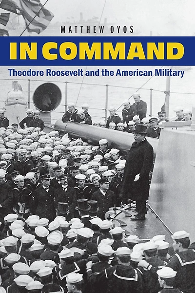 Command: Theodore Roosevelt and the American Military