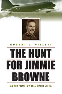 The Hunt for Jimmie Browne: An MIA Pilot World War II China