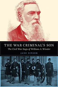 The War Criminal's Son: Civil Saga of William A. Winder