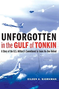 Unforgotten the Gulf of Tonkin: A Story U.S. Military's Commitment to Leave No One Behind