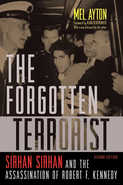 the Forgotten Terrorist: Sirhan and Assassination of Robert F. Kennedy, Second Edition