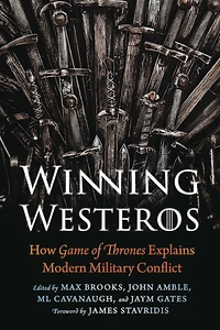 Winning Westeros: How Game of Thrones Explains Modern Military Conflict