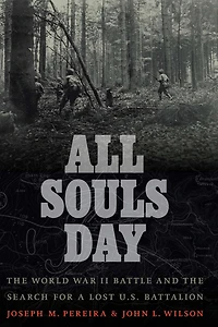 All Souls Day: the World War II Battle and Search for a Lost U.S. Battalion