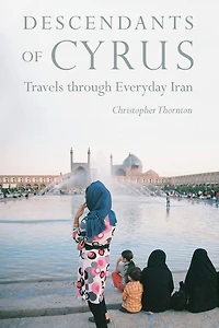 Descendants of Cyrus: Travels through Everyday Iran
