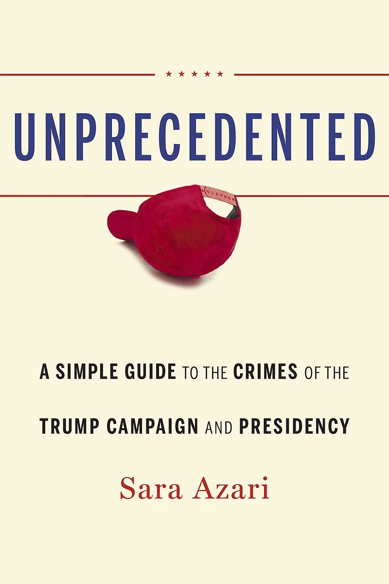 Unprecedented: A Simple Guide to the Crimes of Trump Campaign and Presidency