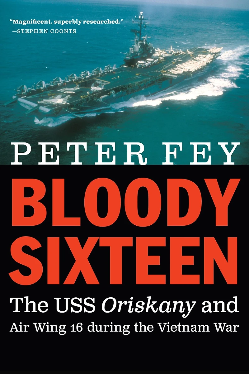 Bloody Sixteen: the USS Oriskany and Air Wing 16 during Vietnam War