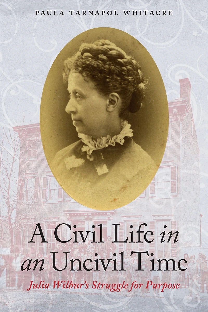 A Civil Life an Uncivil Time: Julia Wilbur's Struggle for Purpose