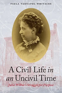 A Civil Life an Uncivil Time: Julia Wilbur's Struggle for Purpose