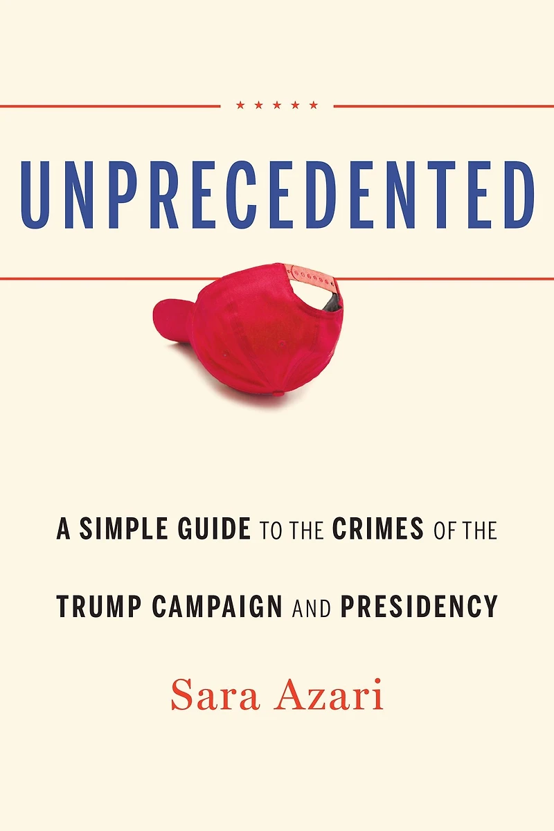 Unprecedented: A Simple Guide to the Crimes of Trump Campaign and Presidency