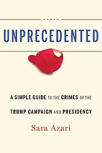 Unprecedented: A Simple Guide to the Crimes of Trump Campaign and Presidency