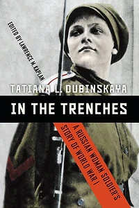 In the Trenches: A Russian Woman Soldier's Story of World War I