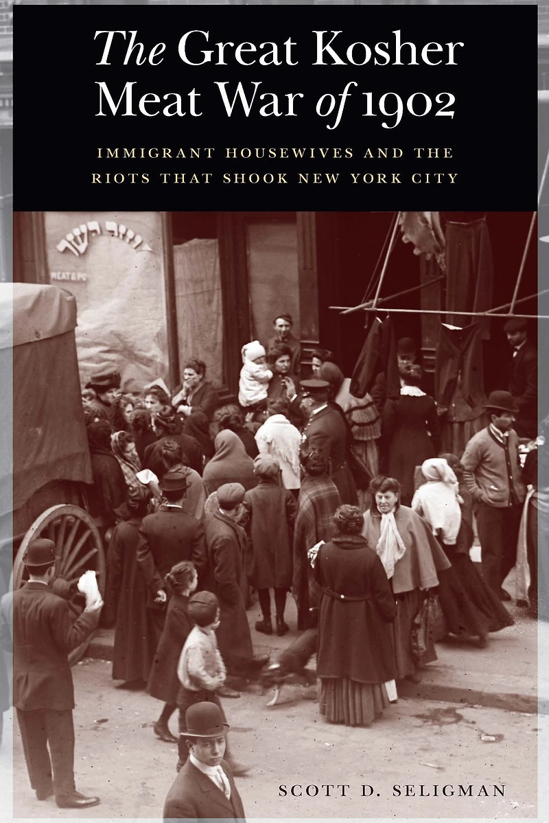 the Great Kosher Meat War of 1902: Immigrant Housewives and Riots That Shook New York City