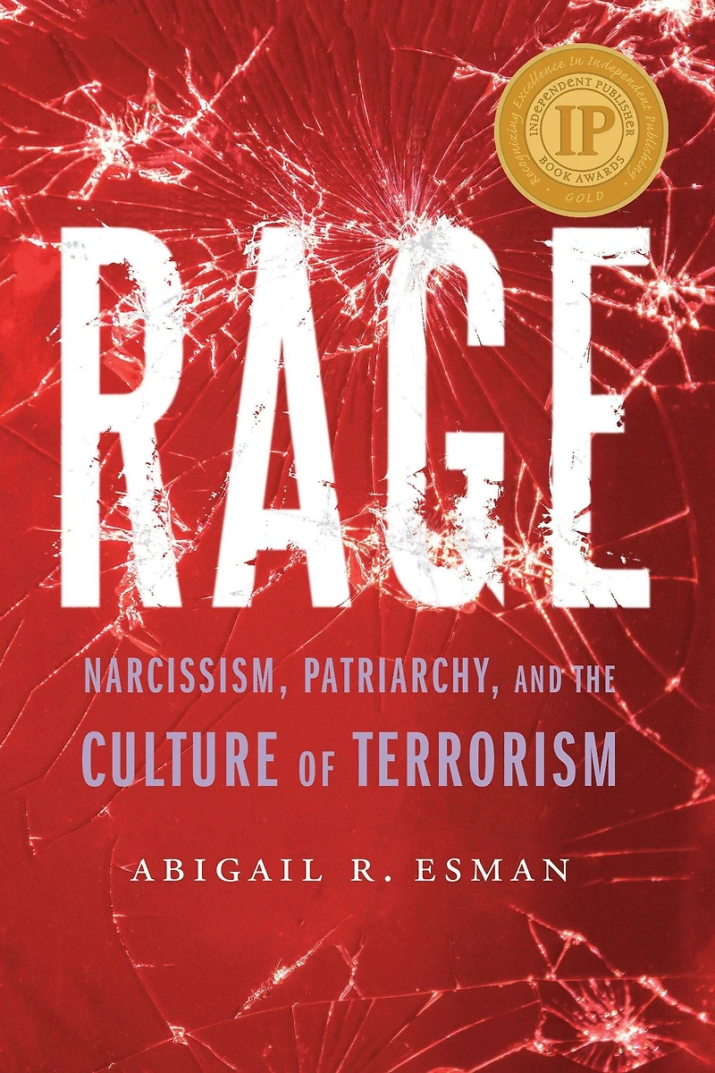 Rage: Narcissism, Patriarchy, and the Culture of Terrorism