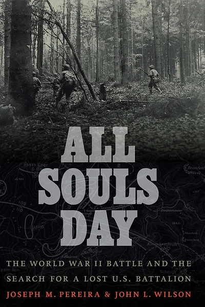 All Souls Day: the World War II Battle and Search for a Lost U.S. Battalion