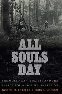 All Souls Day: the World War II Battle and Search for a Lost U.S. Battalion