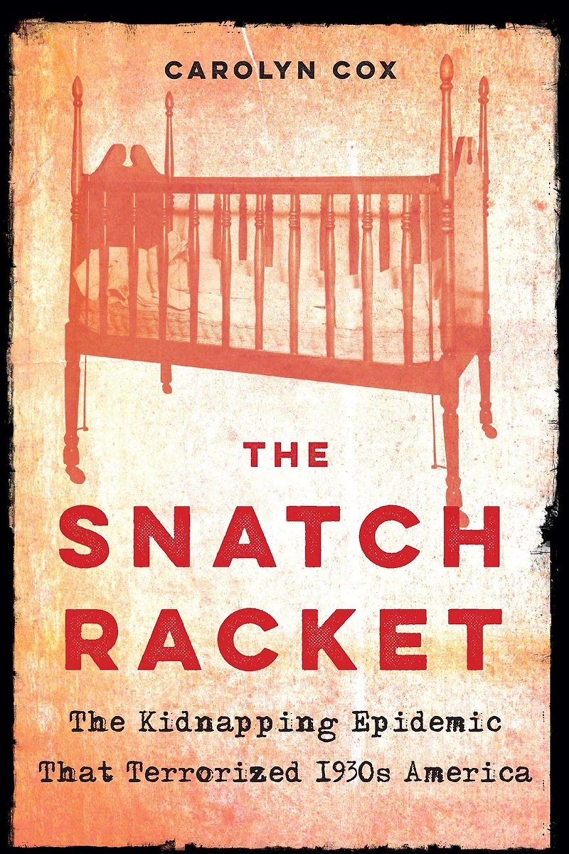 The Snatch Racket: Kidnapping Epidemic That Terrorized 1930s America